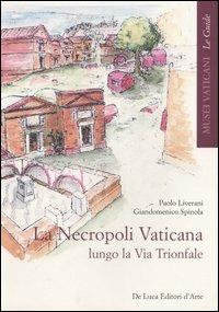 La necropoli vaticana lungo la via Trionfale - Paolo Liverani,Giandomenico Spinola - copertina