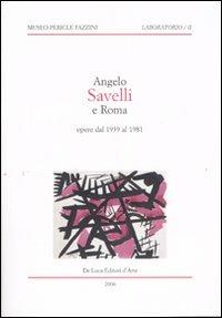 Angelo Savelli e Roma. Opere dal 1939 al 1981. Catalogo della mostra (Assisi, 20 ottobre-14 dicembre 2006) - copertina