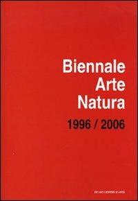 Biennale arte-natura. Campagna d'artista: «Un territorio come laboratorio». 1996-2006. Ediz. illustrata - copertina
