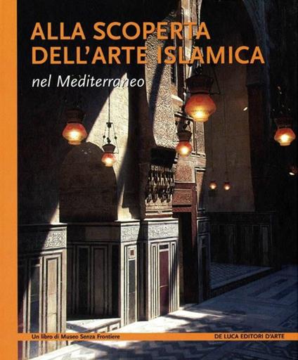 Alla scoperta dell'arte islamica nel Mediterraneo. Ediz. illustrata - copertina