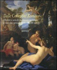 Dalle collezioni romane. Dipinti e arredi in dimore nobiliari e raccolte private (XVI-XVIII secolo). Catalogo della mostra (Roma, 28 gennaio-24 febbraio 2008). Ediz. illustrata - copertina
