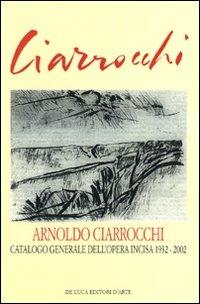Arnoldo Ciarrocchi. Catalogo generale dell'opera incisa 1932-2002 - Giuseppe Appella - copertina