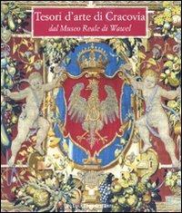 Tesori d'arte di Cracovia dal Museo Reale di Wawel. Catalogo della mostra (Lecce, 18 dicembre 2008-22 marzo 2009). Ediz. illustrata - copertina