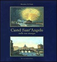 Castel Sant'Angelo nelle sue stampe. Storia e scene di vita - Maurizio Di Paola - copertina