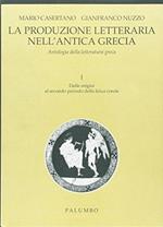 La produzione letteraria nell'antica Grecia. Antologia della letteratura greca. Per il Liceo classico. Vol. 1