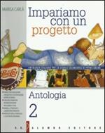 Impariamo con un progetto. Per la Scuola media. Vol. 2: Antologia.