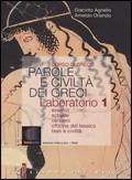 Parole e civiltà dei greci. Esercizi, schede, versioni, officina del lessico, testi e civiltà. Laboratorio. Con espansione online. Vol. 1