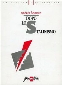 Dopo lo stalinismo. Gli Stati burocratici e la rivoluzione socialista - Andrés Romero - copertina