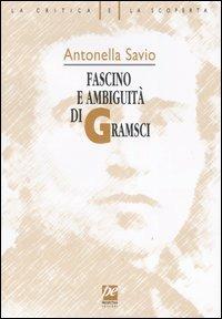 Fascino e ambiguità di Gramsci - Antonella Savio - copertina