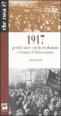 1917. Perché stare con la rivoluzione e contro il bolscevismo - Piero Neri - copertina