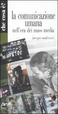 La comunicazione umana nell'era dei mass media - Jacopo Andreoni - copertina