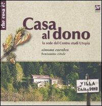 Casa al dono. La sede del Centro studi utopia - Simona Cavalca,Beniamino Vitale - copertina