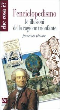 L' enciclopedismo. Le illusioni della ragione trionfante - Francesco Pintore - copertina