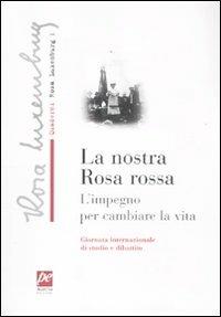 La nostra Rosa rossa. L'impegno per cambiare la vita - copertina