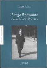 Lungo il cammino. Cesare Brandi 1933-1943