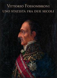 Vittorio Fossombroni. Uno statista tra due secoli - copertina