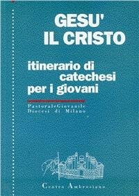 Gesù il Cristo. Itinerario di catechesi per i giovani - copertina