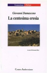 La centesima eresia - Giovanni Damasceno (san) - copertina