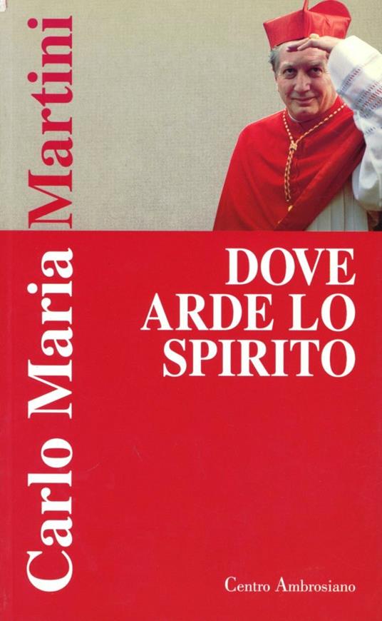 Dove arde lo Spirito. Esercizi spirituali predicati dal cardinale arcivescovo Carlo Maria Martini alla diocesi di Milano (dal 13 al 17 ottobre 1997) - Carlo Maria Martini - copertina