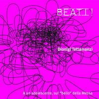 Beati! A un adolescente, sul «bello» della messa. Con CD Audio - Dionigi Tettamanzi - copertina