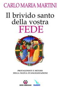 Il brivido santo della vostra fede. Protagonisti e metodi della nuova evangelizzazione - Carlo Maria Martini - copertina