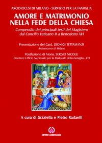Amore e matrimonio nella fede della Chiesa. Compendio dei principali testi del magistero dal Concilio Vaticano II a Benedetto XVI - Graziella Radaelli,Pietro Radaelli,Dionigi Tettamanzi - copertina