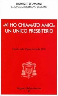 «Vi ho chiamato amici». Un unico presbiterio. Omelia nella messa crismale 2010 - Dionigi Tettamanzi - copertina