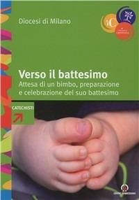 Verso il battesimo. Attesa di un bimbo, preparazione e celebrazione del suo battesimo - copertina