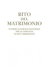 Rito del matrimonio. Sussidio liturgico pastorale per le comunità di rito ambrosiano - copertina
