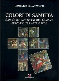 Colori di santità. San Carlo nei teleri del Duomo: percorso tra arte e fede - Domenico Sguaitamatti - copertina