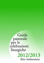 Guida pastorale per le celebrazioni liturgiche 2012/2013. Rito ambrosiano