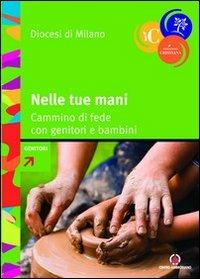 Nelle tue mani. Cammino di fede con genitori e bambini - copertina