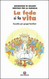 La fede si fa vita. La famiglia in ascolto del discorso ecclesiale. Sussidio per gruppi familiari - copertina