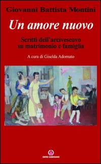 Un amore nuovo. Scritti dell'arcivescovo su matrimonio e famiglia - Paolo VI - copertina