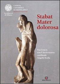 Stabat mater dolorosa. Via Crucis con l'Arcivescovo cardinale Angelo Scola - copertina