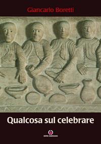 Qualcosa sul celebrare - Giancarlo Boretti - copertina