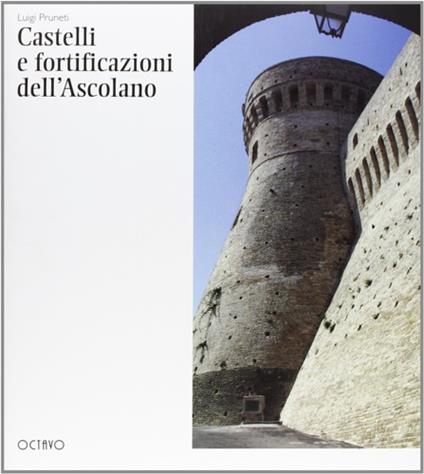 Castelli e fortificazioni dell'Ascolano - Luigi Pruneti,Antonio Quattrone - copertina