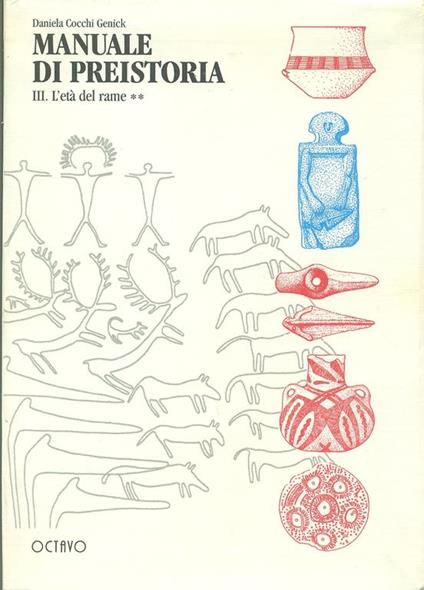 Manuale di preistoria. Vol. 3: L'Età del rame. - Daniela Cocchi Genick - copertina