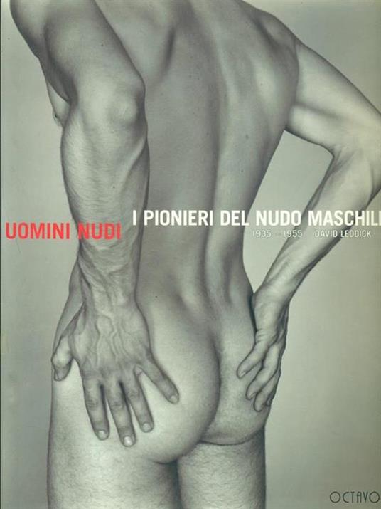 Uomini nudi. I pionieri del nudo maschile 1935-1955 - David Leddick - 3