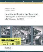 La casa colonica toscana. La fotografia di Pier Niccolò Berardi alla Triennale del 1936 - Giovanni Fanelli,Barbara Mazza - copertina