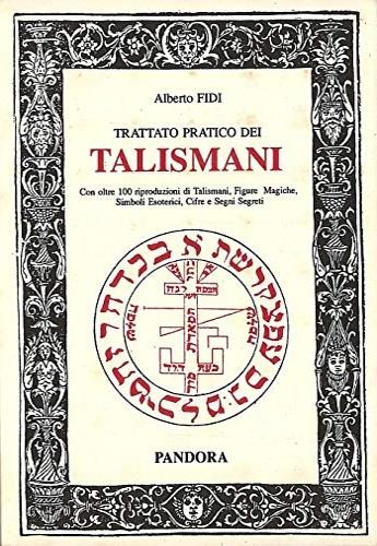 Trattato pratico dei talismani. Con oltre 100 riproduzioni di talismani... - Alberto Fidi - copertina