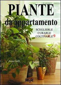 Piante da appartamento. Sceglierle, curarle, coltivarle - Anna Gelfi - copertina