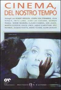 Cinema, del nostro tempo. Dialoghi con Robert Bresson, Joseph von Sternberg, Jean Renoir, Fritz Lang, Jean-Luc Godard, Georges Franju, Shohei Imamura... - copertina