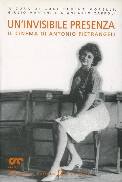 Un' invisibile presenza. Il cinema di Antonio Pietrangeli - copertina