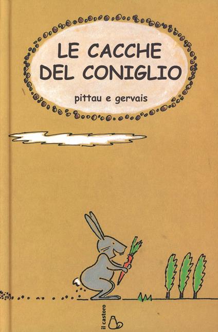 Le cacche del coniglio. Ediz. illustrata - Francesco Pittau,Bernadette Gervais - copertina