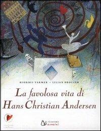 La favolosa vita di Hans Christian Andersen - Hjordis Varmer,Lilian Brogger - copertina