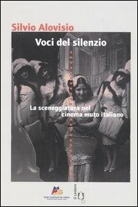 Voci del silenzio. La sceneggiatura nel cinema muto italiano - Silvio Alovisio - copertina