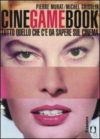 Cinegamebook. Tutto quello che c'è da sapere sul cinema - Pierre Murat,Michel Grisolia - copertina