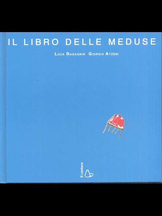 Il libro delle meduse. Ediz. illustrata - Luca Ragagnin,Giorgia Atzeni - 2