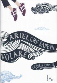 Ariel che sapeva volare - Victoria Forester - copertina